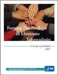 Thumbnail image of Forging Partnerships to Eliminate Tuberculosis: A Guide and Toolkit 2007 