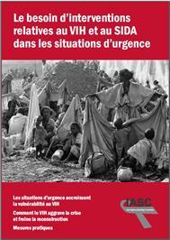 Thumbnail image of Le Besoin d'Interventions Relatives au VIH et au SIDA dans les Situations d'Urgence 