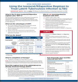 NTCA Provider Guidance: Using the Isoniazid/Rifapentine Regimen to Treat Latent Tuberculosis Infection (LTBI). Go to brochure.