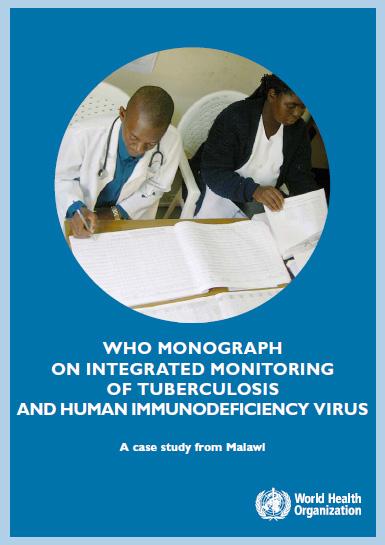  WHO Monograph on Integrated Monitoring of Tuberculosis and Human Immunodeficiency Virus - A Case Study from Malawi 