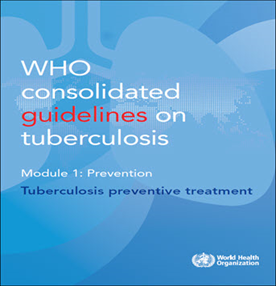 WHO consolidated guidelines on tuberculosis, Module 1: prevention: tuberculosis preventive treatment. Go to guidelines.