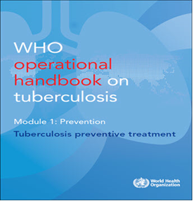 WHO operational handbook on tuberculosis, Module 1: Prevention-Tuberculosis preventive treatment. Go to handbook.