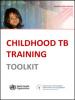  Childhood TB Training Toolkit 