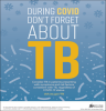 During COVID Don't Forget About TB. Go to poster.