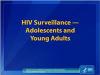 Thumbnail image of HIV Surveillance - Adolescents and Young Adults (through 2013) 