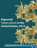  Reported Tuberculosis in the United States, 2015 