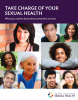 Take Charge of Your Sexual Health: What You Need to Know About Preventive Services. Go to PDF guide.