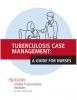  Tuberculosis Case Management: A Guide for Nurses 