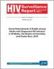 Thumbnail image of HIV/AIDS Surveillance Report: Social Determinants of Health Among Adults with Diagnosed HIV Infection in 20 States, the District of Columbia, and Puerto Rico, 2010 